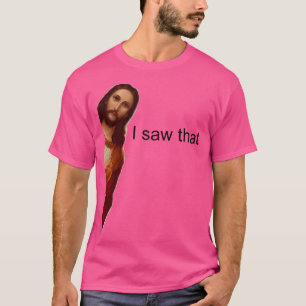 Jesus Meme I Saw That T-Shirt