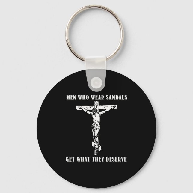 Jesus Men Who Wear Sandals Get What They Deserve  Key Ring (Front)