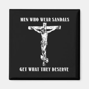 Jesus Men Who Wear Sandals Get What They Deserve Magnet