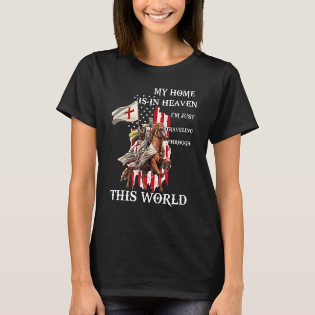 Jesus My Home Is In Heaven Walk Knight Templar God T-Shirt (Front)