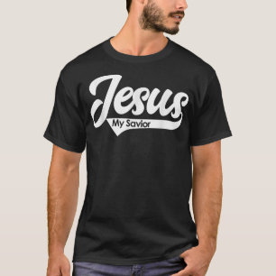 Jesus My Saviour Faith Based Christian Quote T-Shi T-Shirt