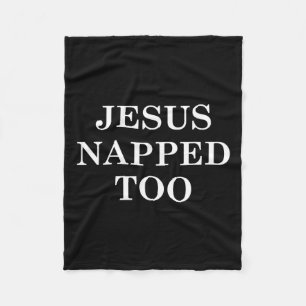 Jesus Napped Too - Jesus Took Naps Fleece Blanket