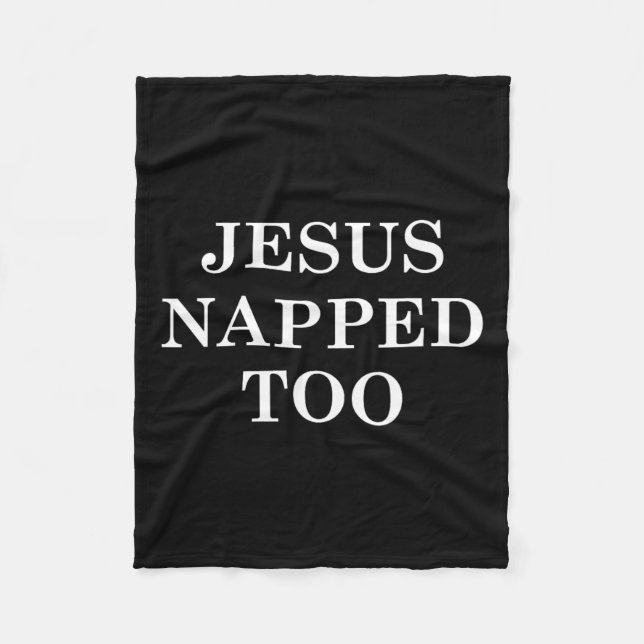 Jesus Napped Too - Jesus Took Naps  Fleece Blanket (Front)