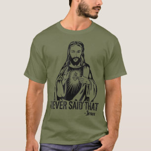 Jesus Never Said That - Funny Shirt