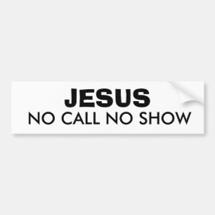 JESUS: NO CALL NO SHOW BUMPER STICKER