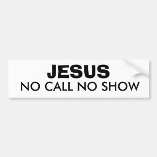 JESUS: NO CALL NO SHOW BUMPER STICKER