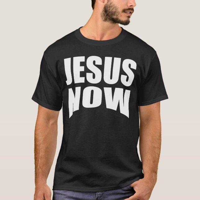 Jesus Now Bg T-Shirt (Front)