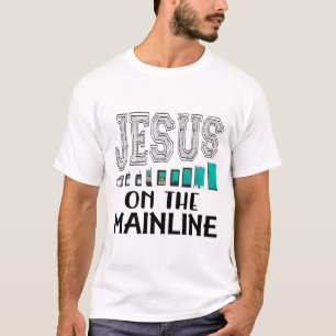 JESUS ON THE MAINLINE T-Shirt