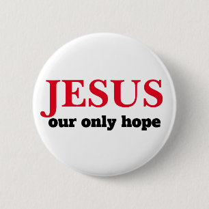 Jesus Our ONLY Hope Presidential 6 Cm Round Badge