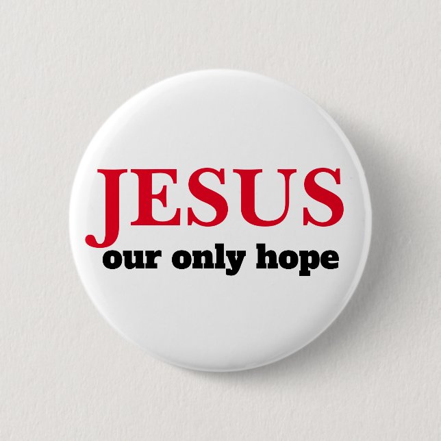 Jesus Our ONLY Hope Presidential 6 Cm Round Badge (Front)