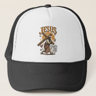 Jesus paid it all trucker hat