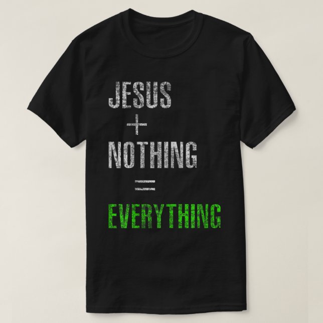 Jesus Plus Nothing Equals Everything3336 T-Shirt (Design Front)