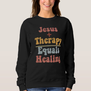 Jesus Plus Therapy Equals Healing Christian Neurod Sweatshirt