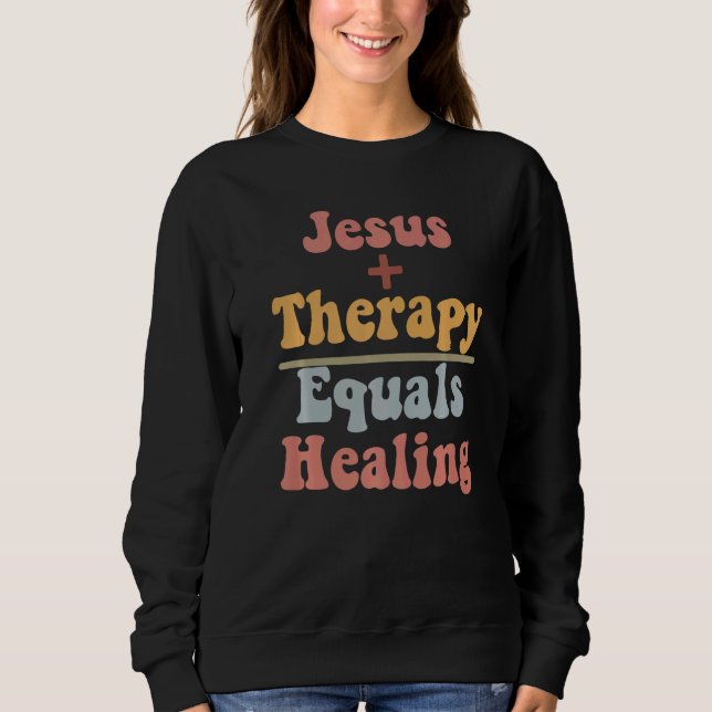 Jesus Plus Therapy Equals Healing Christian Neurod Sweatshirt (Front)