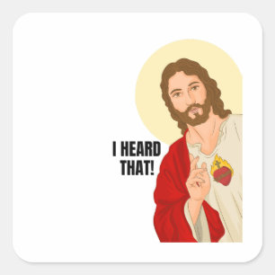 Jesus portrait - I heard that. Religious gift Square Sticker