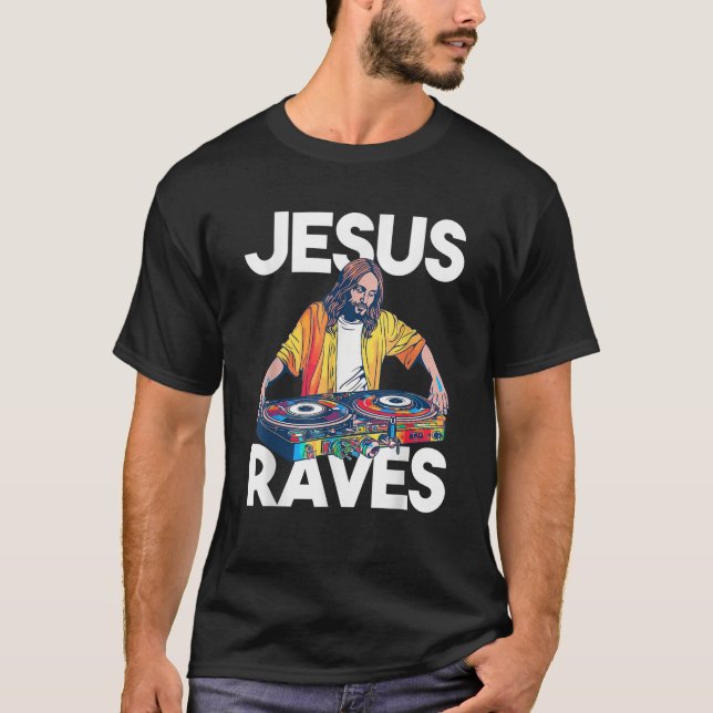 Jesus Raves DJ Rave Techno EDM Party Festival Turn T-Shirt (Front)