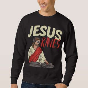 Jesus Raves Funny Electronic Music EDM Festival DJ Sweatshirt