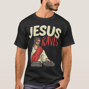 Jesus Raves Funny Electronic Music EDM Festival DJ T-Shirt
