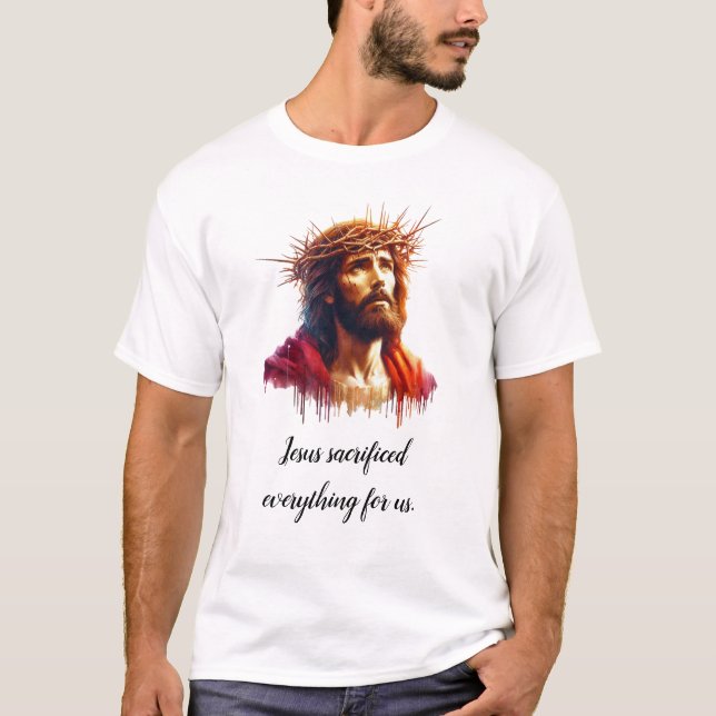 Jesus Sacrificed Everything for us Luxury T-Shirt  (Front)