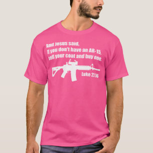 Jesus Said Ar-15 - Luke 2236 Bible Verse T-Shirt