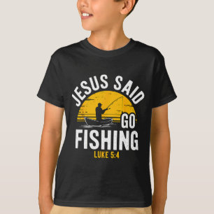 Jesus Said Go Fishing Luke 5-4 Christian Fisherman T-Shirt