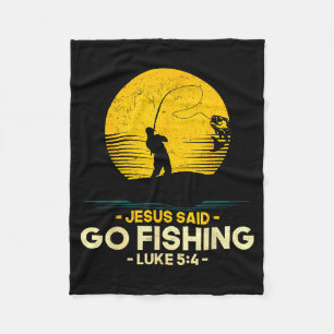 Jesus Said Go Fishing Luke 5_4 Christian Fishermen Fleece Blanket