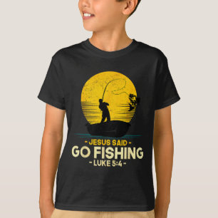 Jesus Said Go Fishing Luke 5_4 Christian Fishermen T-Shirt