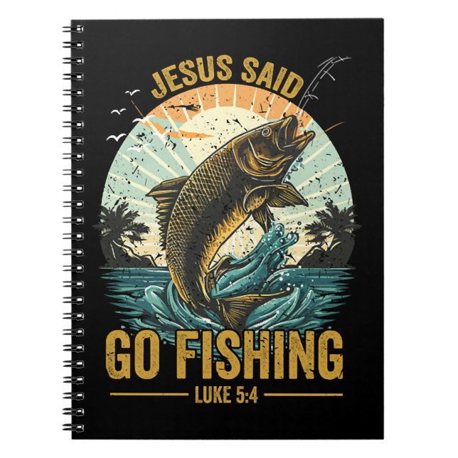Jesus Said Go Fishing Luke 5 4  Notebook (Front)