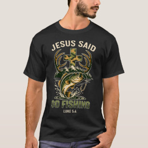 Jesus Said Go Fishing T-Shirt