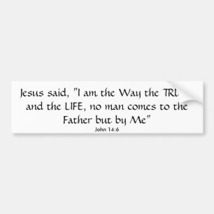 Jesus said, "I am the Way the TRUTH and the LIF... Bumper Sticker