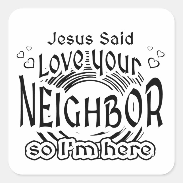 Jesus Said Love Your Neighbor Christian Humor Square Sticker (Front)