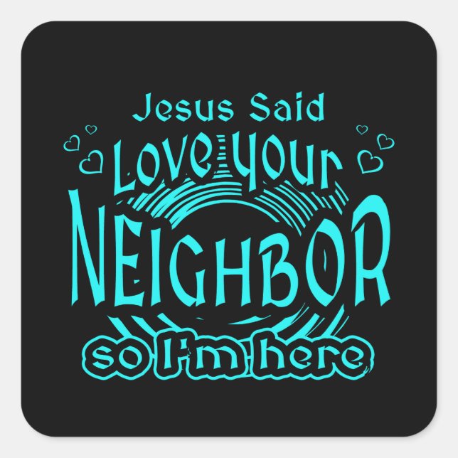 Jesus Said Love Your Neighbor Christian Humor Square Sticker (Front)