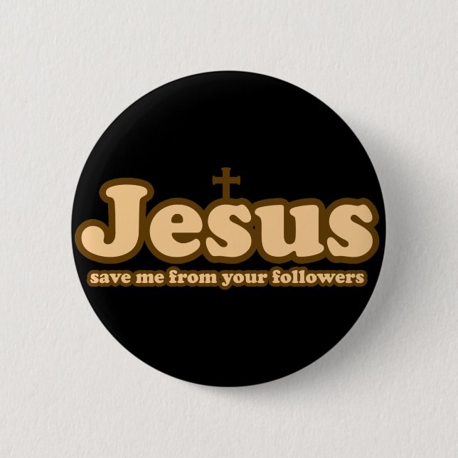 Jesus save me from your followers 6 cm round badge (Front)