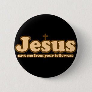 Jesus save me from your followers 6 cm round badge