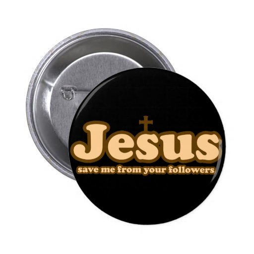 Jesus save me from your followers 6 cm round badge | Zazzle