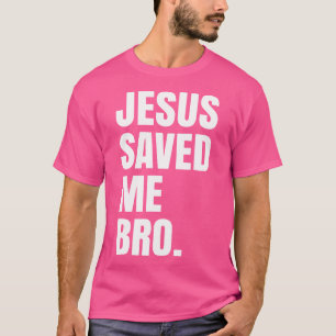 Jesus Saved Me Bro. Inspirational Christian Religi T-Shirt