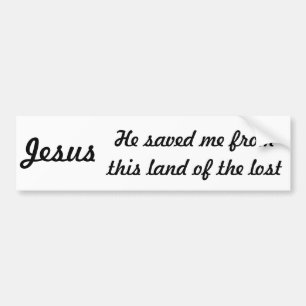 Jesus, Saved Me From the Land Of the Lost Bumper Sticker