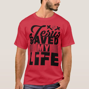 Jesus Saved My Life Christian God Family Men Women T-Shirt
