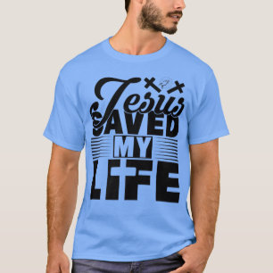 Jesus Saved My Life Christian God Family Men Women T-Shirt