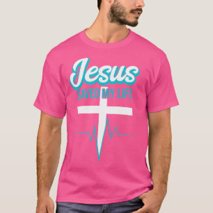 Jesus Saved My Life I Religious Christian T-Shirt