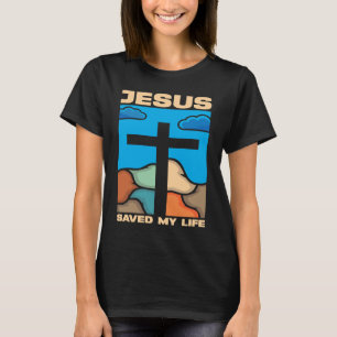 Jesus Saved My Life Religious Church Christian  5 T-Shirt