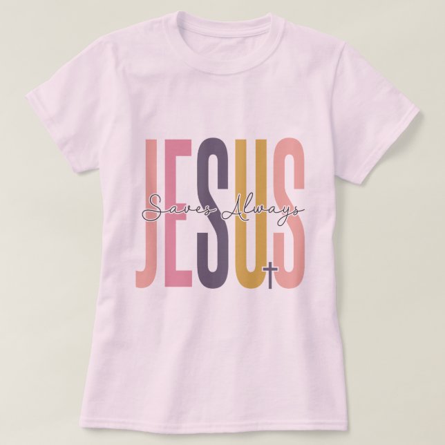 Jesus Saves Always T-Shirt (Design Front)