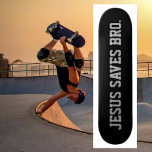 Jesus Saves Bro. Black Skateboard<br><div class="desc">Modern,  simple design. Jesus Saves Bro. Black background. #christianskateboards #jesusskateboards #crossskateboards</div>