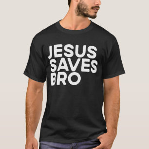 Jesus Saves Bro Christian Evangelism Church Jesus T-Shirt