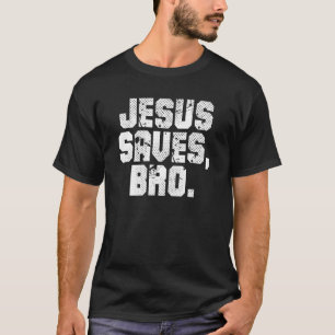 Jesus Saves Bro Christian Religious God Believer T-Shirt