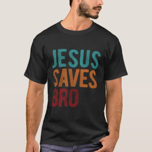 Jesus Saves Bro Christian Religious Jesus T-Shirt