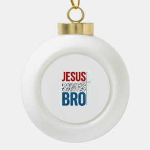 Jesus Saves Bro Christian Typography T-Shirt Desig Ceramic Ball Christmas Ornament
