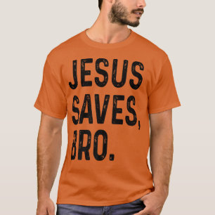 Jesus Saves Bro Christian Women Men Kids Girls Boy T-Shirt