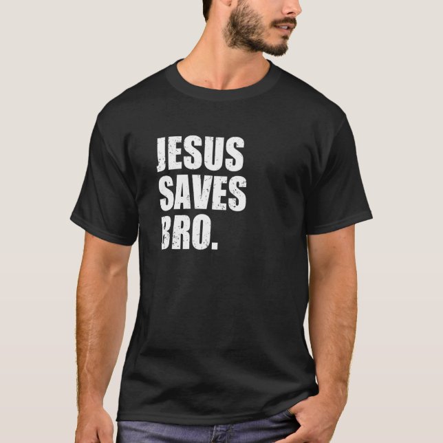 Jesus Saves Bro Christianity Christ Church Religio T-Shirt (Front)