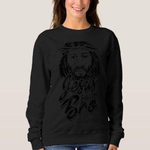 Jesus Saves Bro Faith In Christ Sweatshirt